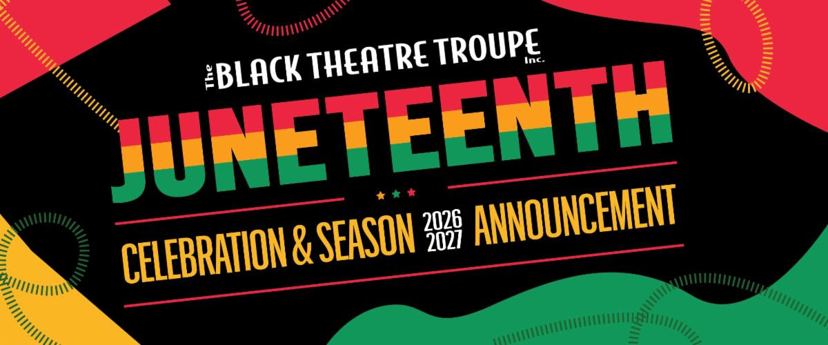 Black Theatre Troupe Juneteenth for a Celebration and 2026-2027 Season!
